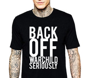 Back Off Warchild - Tshirt Options FREE SHIPPING
