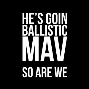 He's Goin Ballistic Mav! So Are We - Tshirt FREE SHIPPING