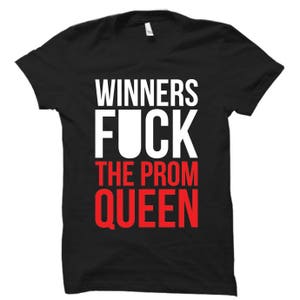 Winners F%ck The Prom Queen - Tshirt FREE SHIPPING