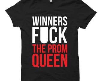 Winners F%ck The Prom Queen - Tshirt FREE SHIPPING