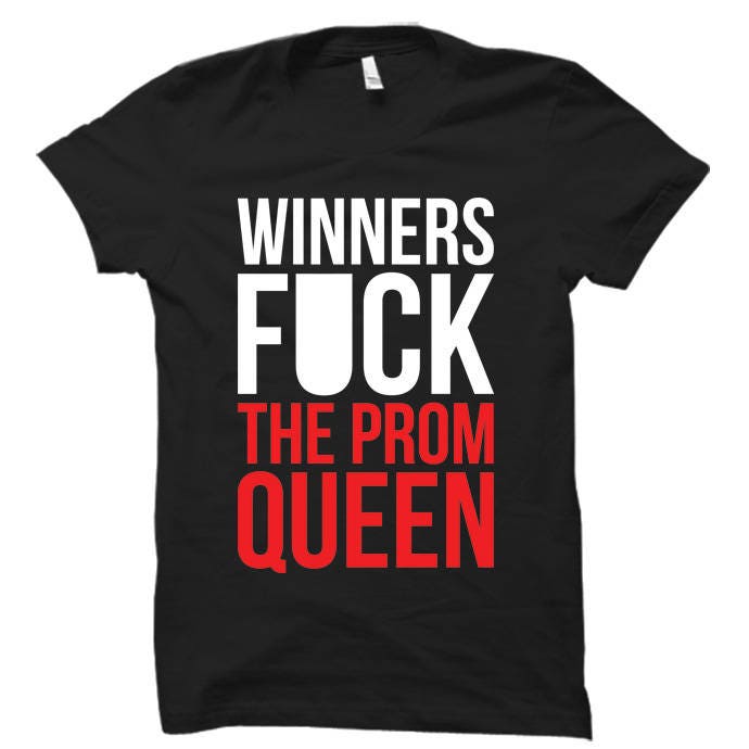 Winners go home and fuck the prom queen quote - bitesamela