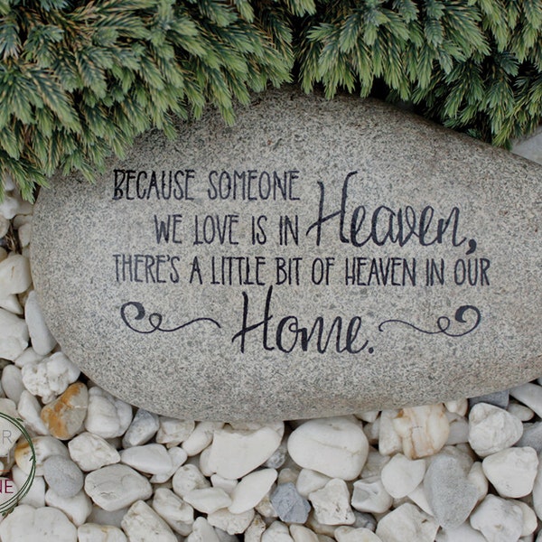 Remembrance Garden Stone.  Because someone we love is in Heaven, there's a little bit of Heaven in our home.  Unique living memorial.