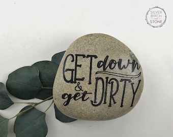 Unique Gift Idea for a Gardener.  Get Down & Get Dirty.  Hand Painted All Natural Outdoor Safe Garden Stone.