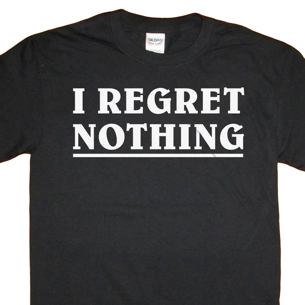 I Regret Nothing T Shirt - Etsy