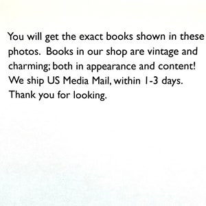 May include: Text on a white background reads: "You will get the exact books shown in these photos. Books in our shop are vintage and charming; both in appearance and content! Thank you for looking."