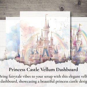 May include: Three vellum dashboards featuring a watercolor illustration of a princess castle with a rainbow. The castle has pink, blue, and gold accents. The text "Princess Castle Vellum Dashboard" is at the bottom.
