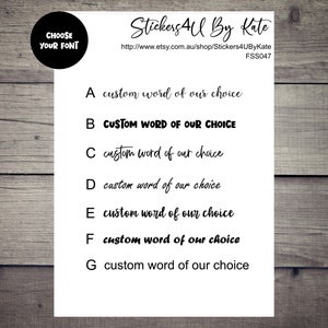 May include: A white sheet of paper with the text "Stickers4U By Kate" and a website address. The paper shows seven different font styles for the text "custom word of our choice".