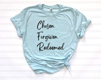 Chosen Forgiven Redeemed T-Shirt: Christian Faith Tee