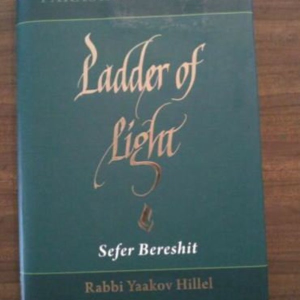 Ladder of Light: Parashah Insights on SEFER BERESHIT By Rabbi Yaakov Hillel