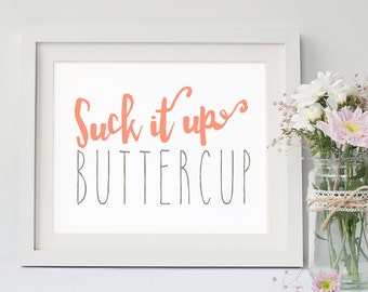 INSTANT DOWNLOAD - Suck It Up Buttercup - Quote Print - Printable Office Art - Humorous Wall Quote - Typographic Print