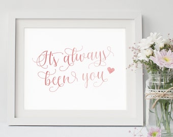 It's Always Been You, Instant Download, Valentine's Printable, Romantic Wall Quote, Hand Lettered Print, Sweet Wall Art, Typographic Print