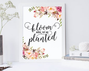 Printable Bloom Where You are Planted, Typographic Print, Inspirational Wall Quote, Floral Art, DIY Print, Printable Wall Quote, Wall Art