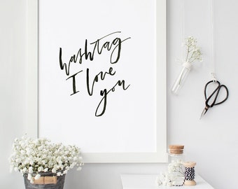 Hashtag I Love You, Instant Download, DIY Printable File, Romantic Wall Quote, Hand Lettered Print, Sweet Wall Art, Typographic Print