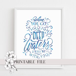 May include: Printable wall art with blue watercolor calligraphy that reads "When you go through deep waters I will be with you".