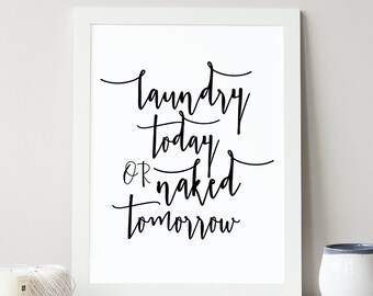 Laundry Today or Naked Tomorrow, Instant Download Printable, Funny Print, Typography, Digital Art, Wall Quote, Home Print, Typographic Art