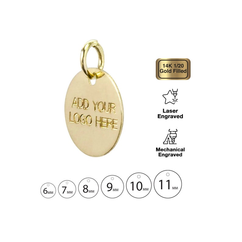 May include: Gold-filled round charm with a loop at the top. The charm is engraved with the text "ADD YOUR LOGO HERE". The charm is available in sizes 6mm, 7mm, 8mm, 9mm, 10mm, and 11mm. The charm can be engraved with a laser or mechanically.