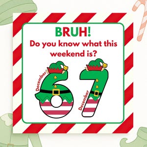 Può includere: Una grafica quadrata festosa con un bordo a righe rosse e bianche. L'immagine centrale presenta la parola "BRUH!" sopra la domanda "Sai qual è questo fine settimana?" I numeri "67" sono stilizzati come elfi, con corpi verdi, cappelli rossi e fibbie dorate. "Dicembre" è scritto verticalmente su ogni numero.