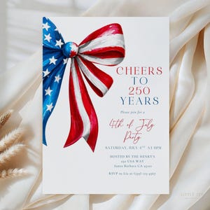 May include: White invitation card with a watercolor bow in red, white, and blue, celebrating the 4th of July. Text reads "Cheers to 250 Years" and invites guests to a party on July 4th at 6 PM. Includes RSVP information.