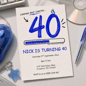 May include: A white birthday invitation with blue text and graphics. The design includes a large blue "40" with the text "Loading Next Chapter..." and "Nick is Turning 40". Additional details include the date, time, and RSVP information.