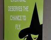Wicked quote, Everyone Deserves a Chance to Fly, Wood Sign
