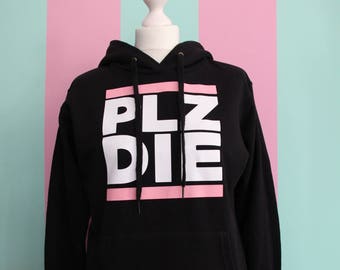 PLZ DIE Hoodie