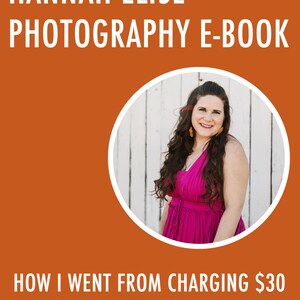 May include: A woman with long brown hair smiles at the camera while wearing a pink sleeveless dress. The image is in a circle with a white background. The text "HANNAH ELISE PHOTOGRAPHY E-BOOK HOW I WENT FROM CHARGING $30 TO $1,000 A PORTRAIT SESSION" is on a brown background.