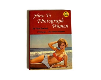 How To Photograph Women by Peter Gowland 1967 Book