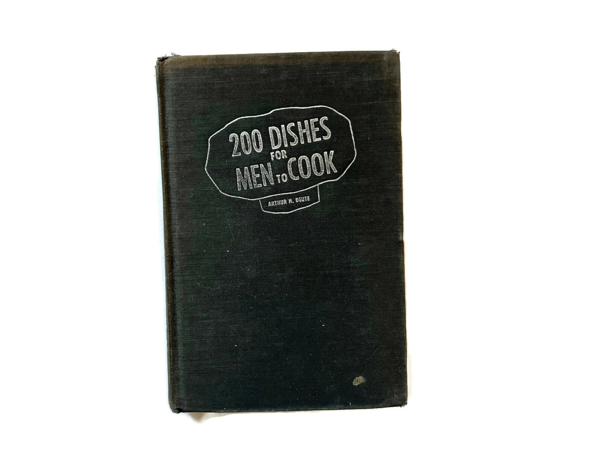 1944 Cookbook 200 Dishes for Men to Cook Arthur Deute Former Library Book As Is