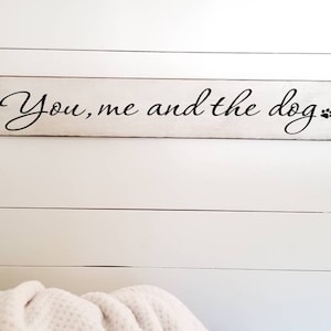 You me and the Dog Wooden Sign -  Farmhouse Décor - White Sign - Fixer Upper -Home Décor - Rustic -  Primitive Wood Sign - Dog Sign - Large