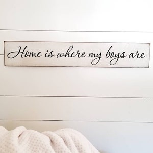 Home is where my boys are Wooden Sign -  Farmhouse Décor - White Sign - Fixer Upper -Home Décor - Rustic -  Primitive Wood Sign - Family