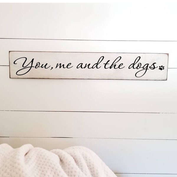 You me and the Dogs Wooden Sign -  Farmhouse Décor - White Sign - Fixer Upper -Home Décor - Rustic -  Primitive Wood Sign - Dog Sign - Large