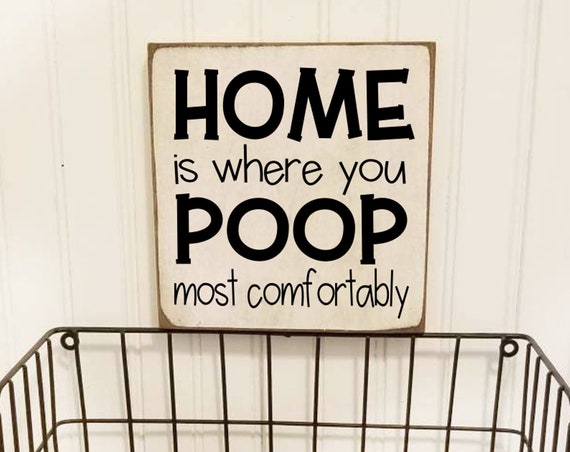Home is where you Poop most Comfortably Bathroom Sign - Bathroom Decor - Funny Bathroom Sign - Farmhouse Decor - Primitive Bathroom Sign