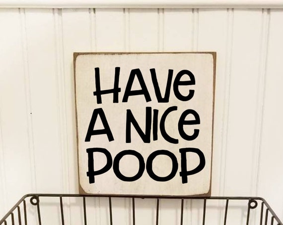 Have a Nice Poop Bathroom Sign - Bathroom Decor - Funny Bathroom Sign - Farmhouse Decor - Primitive Bathroom Sign