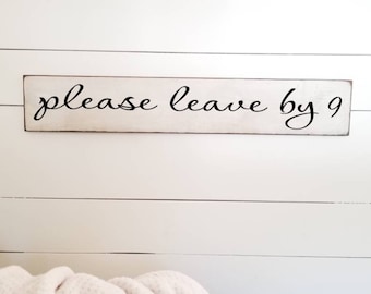 Please LEAVE by 9 - Funny - Stay Awhile Sign - Living Room Wall Decor - Primitive Sign- Farmhouse Decor - Welcome Sign - Entryway Wood Sign