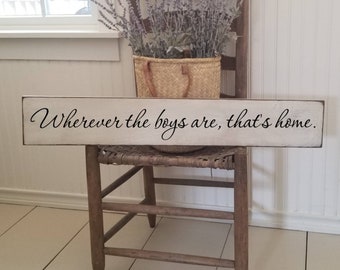 Wherever the Boys Are Sign - You me and the Boys Wooden Sign- Home Sign -  Farmhouse Décor - Home Décor - Rustic  -  Primitive Sign - Family