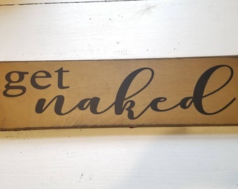 Get Naked Sign - Bathroom Sign - YOU CHOOSE COLOR - Farmhouse Décor - Get Naked Wood Sign - Rustic Bath Sign - Primitive Bathroom sign