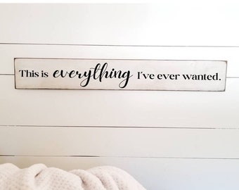 This is everything I've ever wanted Sign - 7.25 x 46 - Family Sign - Farmhouse Décor - Home Décor - Primitive Wood Sign -Gallery Wall Sign