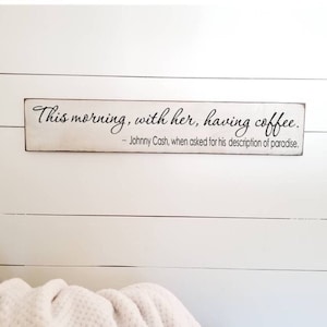 Johnny Cash - This Morning With Her Having Coffee- Farmhouse Decor - Coffee Sign - Rustic Decor - Anniversary Gift  -  Primitive Sign