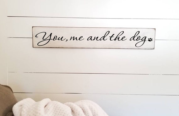 You me and the Dog Wooden Sign -  Farmhouse Décor - White Sign - Fixer Upper -Home Décor - Rustic -  Primitive Wood Sign - Dog Sign - Large