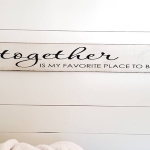 Together is MY favorite place to be Wooden Sign -  Farmhouse Décor - White Sign - Home Décor - Rustic -  Primitive Wood Sign -Family -Large
