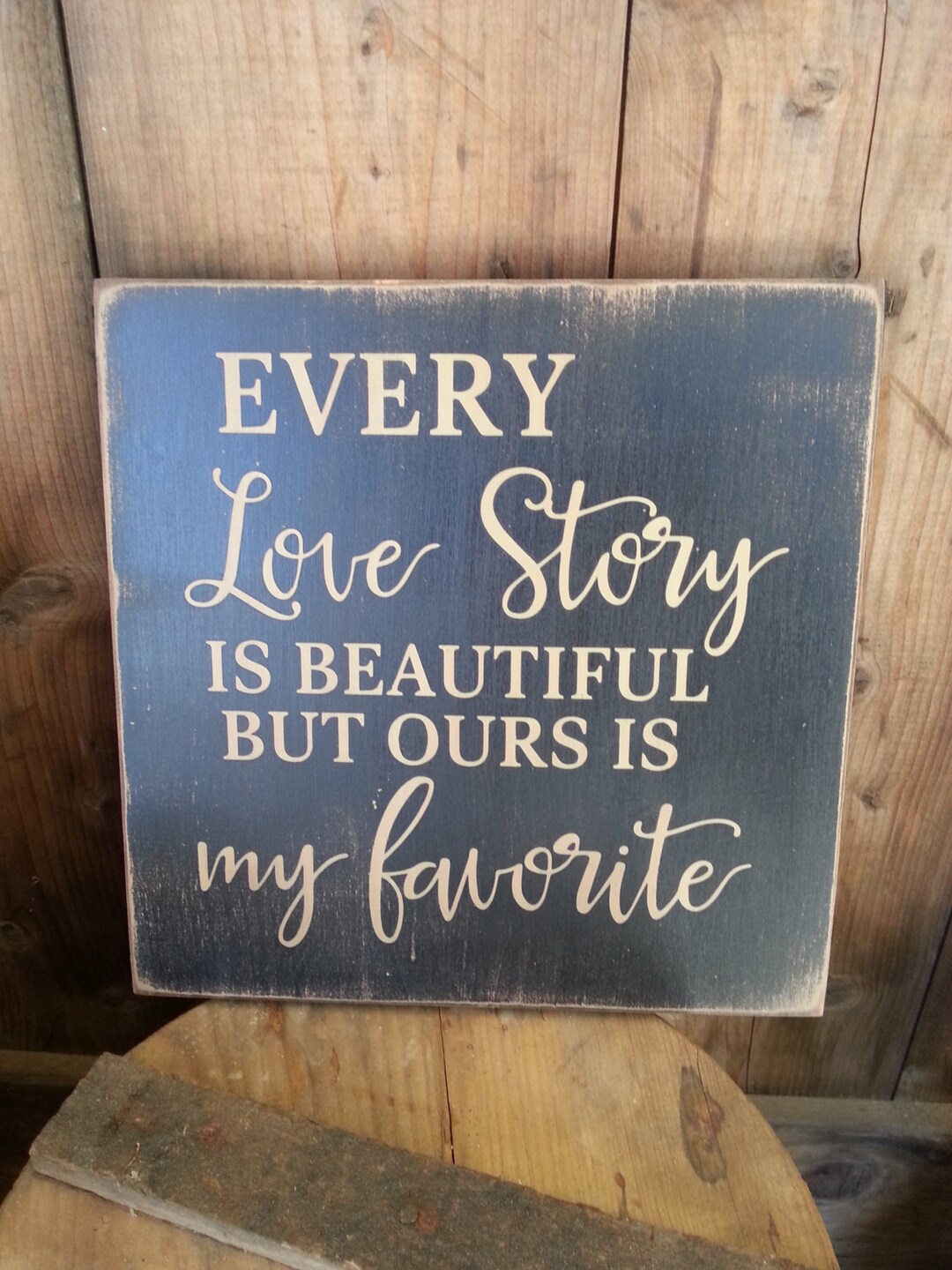 Every Love Story is Beautiful but Ours is My Favorite - Rustic Wooden ...