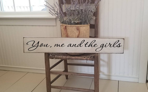 You me and the Girls Wooden Sign - Family Sign - Farmhouse Décor - White Sign - Fixer Upper -Home Décor - Rustic -Primitive Wood Sign- Large