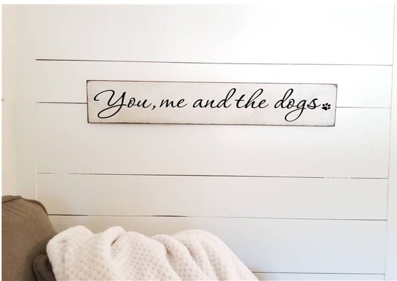 You me and the Dogs Wooden Sign -  Farmhouse Décor - White Sign - Fixer Upper -Home Décor - Rustic -  Primitive Wood Sign - Dog Sign - Large