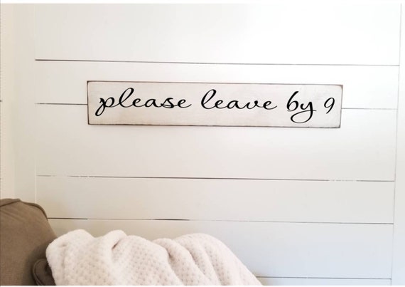 Please LEAVE by 9 - Funny - Stay Awhile Sign - Living Room Wall Decor - Primitive Sign- Farmhouse Decor - Welcome Sign - Entryway Wood Sign