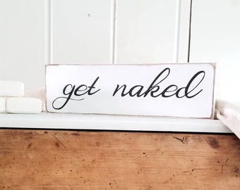 Get Naked Sign - Bathroom Sign - Farmhouse Decor - Funny Sign -  Rustic Wooden Sign - Primitive Sign - Funny Bathroom Decor -Farmhouse White