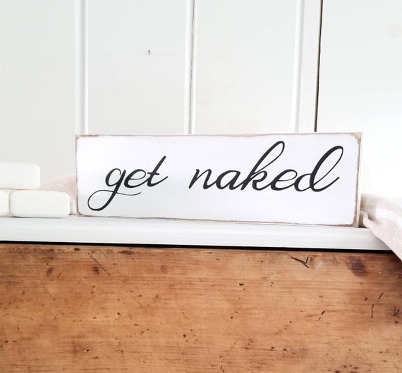Get Naked Sign - Bathroom Sign - Farmhouse Decor - Funny Sign -  Rustic Wooden Sign - Primitive Sign - Funny Bathroom Decor -Farmhouse White