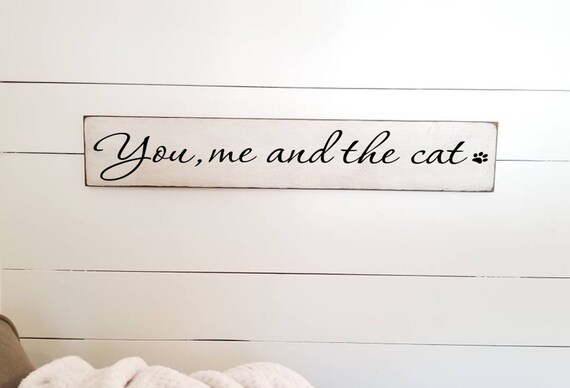 You me and the Cat Wooden Sign -  Farmhouse Décor - White Sign - Fixer Upper -Home Décor - Rustic -  Primitive Wood Sign - Cat Sign - Large