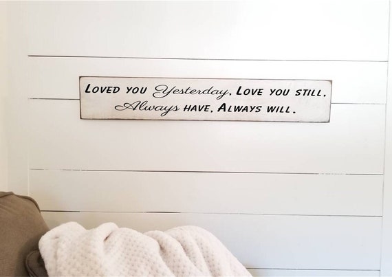 Loved you yesterday Love you still Sign - Love Sign - Love You Forever - Farmhouse Sign - Anniversary Gift -Primary Bedroom -Kids Room Decor