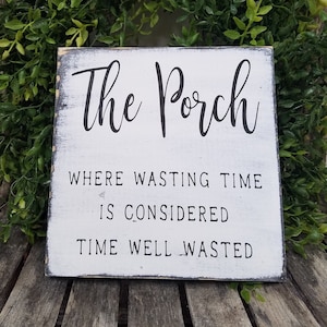 The Porch Where Wasting Time Is Considered Time Well Wasted Sign, Rustic Wood Sign, Farmhouse Sign, Size and Color Variations Available!