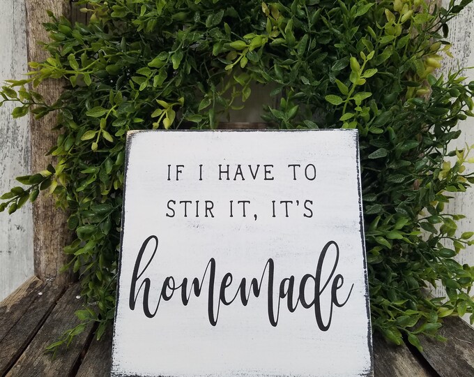 Kitchen Sign Rustic Wood Sign Small Sign Farmhouse Sign Funny Kitchen Sign 7.25 x 7.25 If I Have To Stir It It/'s Homemade Sign